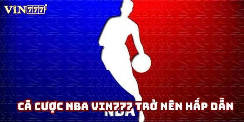 Cá cược NBA vin777 trở nên hấp dẫn Cá cược NBA vin777 trở nên hấp dẫn