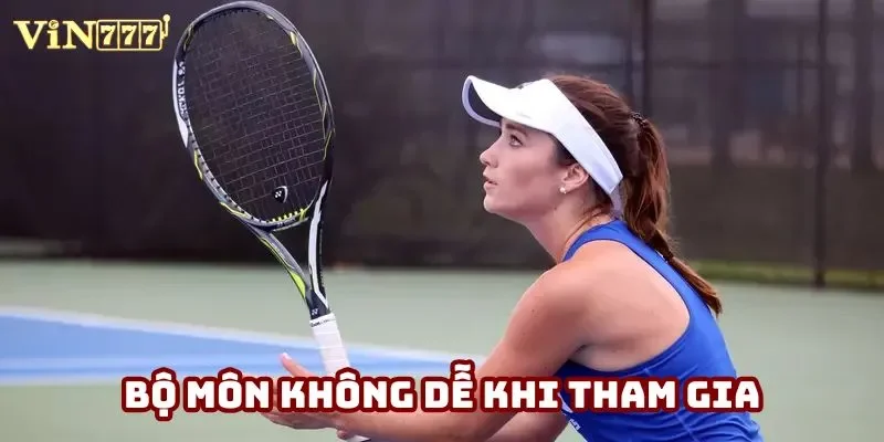 Bộ môn không dễ khi tham gia Bộ môn không dễ khi tham gia