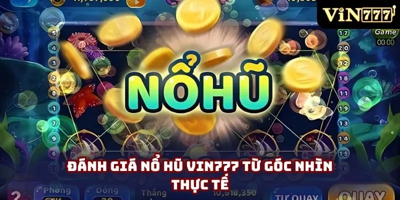 Đánh giá nổ hũ Vin777 từ góc nhìn thực tế Đánh giá nổ hũ Vin777 từ góc nhìn thực tế