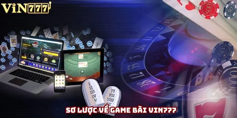 Sơ lược về game bài Vin777 Sơ lược về game bài Vin777