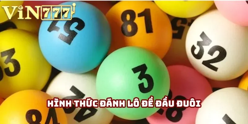 Hình thức đánh lô đề đầu đuôi Hình thức đánh lô đề đầu đuôi