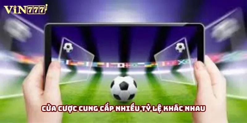 Cửa cược cung cấp nhiều tỷ lệ khác nhau Cửa cược cung cấp nhiều tỷ lệ khác nhau