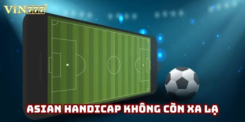 Asian handicap không còn xa lạ Asian handicap không còn xa lạ