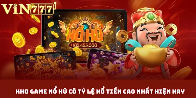 Kho game nổ hũ có tỷ lệ nổ tiền cao nhất hiện nay Kho game nổ hũ có tỷ lệ nổ tiền cao nhất hiện nay