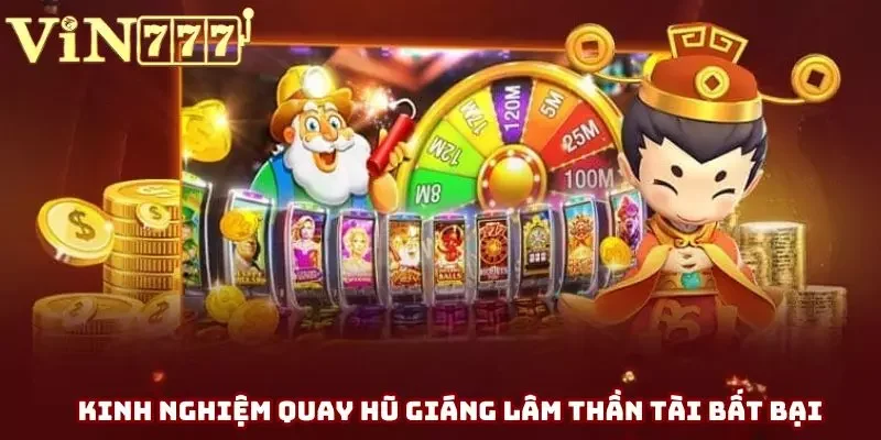 Kinh nghiệm quay hũ giáng lâm thần tài bất bại Kinh nghiệm quay hũ giáng lâm thần tài bất bại