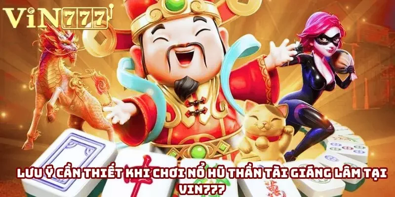 Lưu ý cần thiết khi chơi nổ hũ thần tài giáng lâm tại Vin777 Lưu ý cần thiết khi chơi nổ hũ thần tài giáng lâm tại Vin777