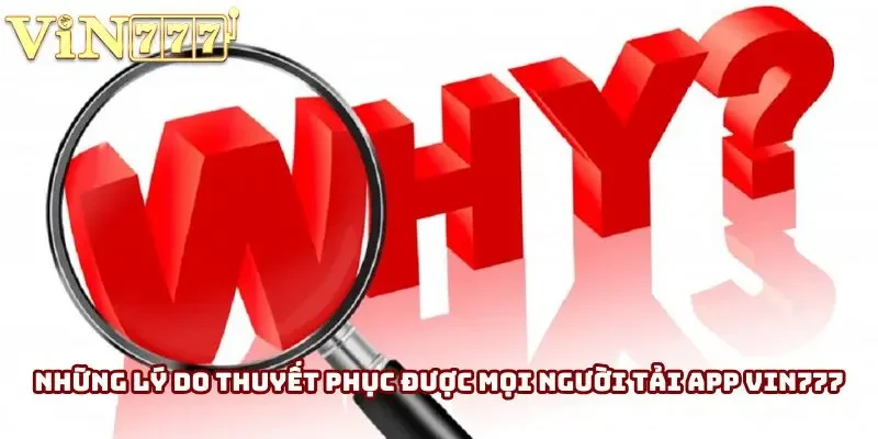 Những lý do thuyết phục được mọi người tải app Vin777 Những lý do thuyết phục được mọi người tải app Vin777
