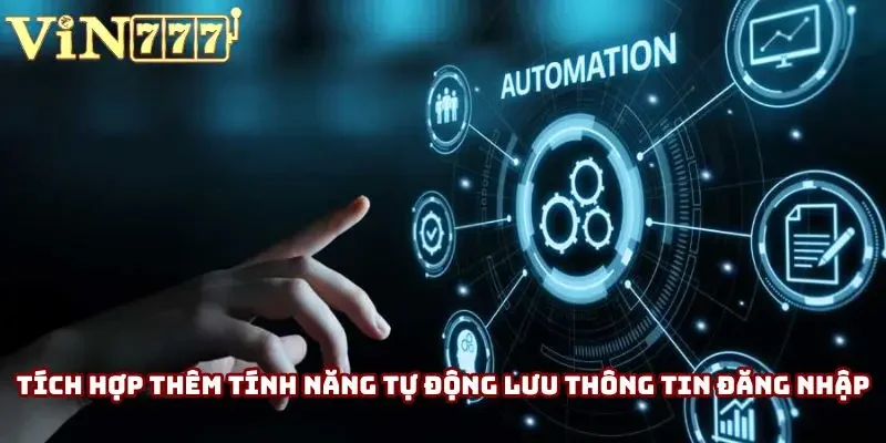 Tích hợp thêm tính năng tự động lưu thông tin đăng nhập Tích hợp thêm tính năng tự động lưu thông tin đăng nhập
