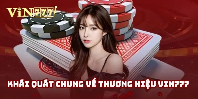 Khái quát chung về thương hiệu Vin777 Khái quát chung về thương hiệu Vin777