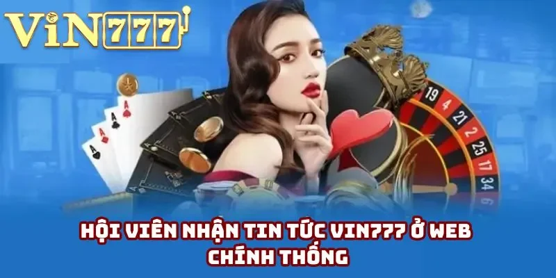 Hội viên nhận tin tức Vin777 ở web chính thống Hội viên nhận tin tức Vin777 ở web chính thống